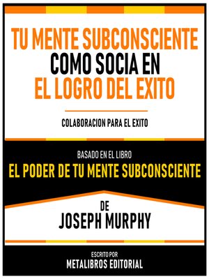 cover image of Tu Mente Subconsciente Como Socia En El Logro Del Exito--Basado En El Libro El Poder De Tu Mente Subconsciente De Joseph Murphy